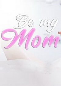 Be My Mom