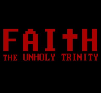 FAITH: The Unholy Trinity