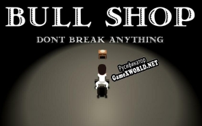 Русификатор для Bull Shop Dont Break Anything