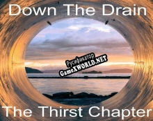 Русификатор для Down The Drain The Thirst Chapter