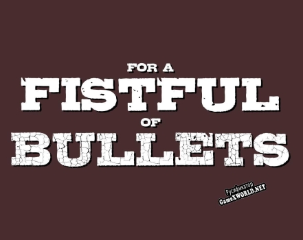 Русификатор для For a Fistful of Bullets