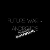Русификатор для Future War Androids