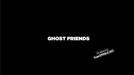 Русификатор для Ghost Friends Capstone Edition