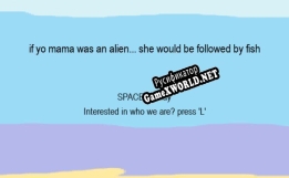 Русификатор для If yo mama was an alien... she would be followed by fish