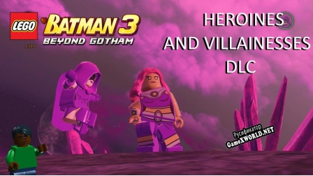 Русификатор для LEGO Batman 3 Beyond Gotham DLC Heroines and Villainesses
