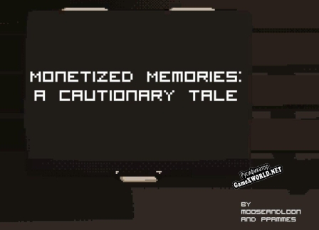 Русификатор для Monetized Memories A Cautionary Tale