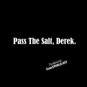 Русификатор для Pass The Salt, Derek.