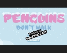 Русификатор для Penguins Dont Walk (They March)