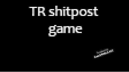 Русификатор для TR Shitpost Game