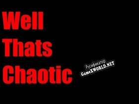 Русификатор для Well Thats Chaotic